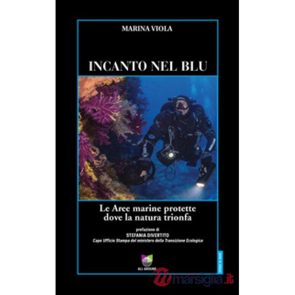 Incanto nel blu. Le Aree marine protette dove la natura trionfa