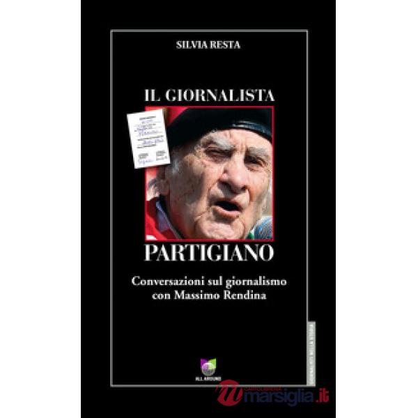 Giornalista partigiano. Conversazioni sul giornalismo con Massimo Rendina (Il)