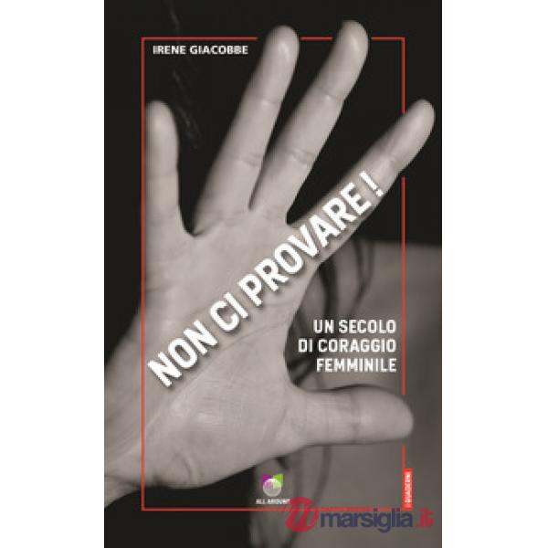 Non ci provare! Un secolo di coraggio femminile
