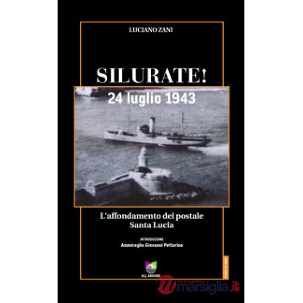 Silurate! 24 luglio 1943. L'affondamento del postale Santa Lucia