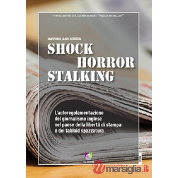 Shock horror stalking. L'autoregolamentazione del giornalismo inglese nel paese della libertà di stampa e dei tabloid spazzatura