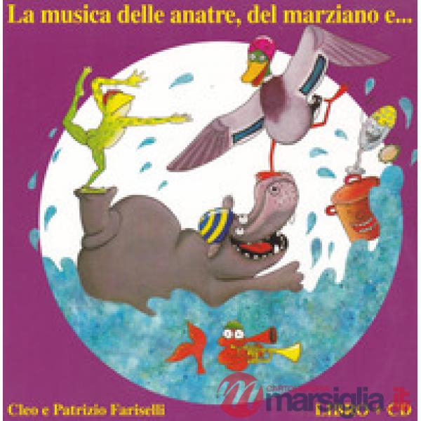 Musica delle anatre, del marziano e... Ediz. a colori. Con CD-Audio (La)