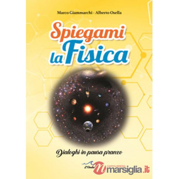 Spiegami la fisica. Dialoghi in pausa pranzo