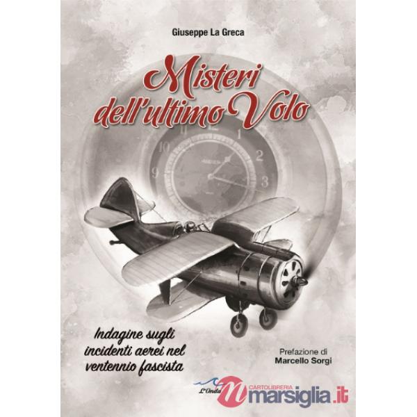 Misteri dell'ultimo volo. Indagine sugli incidenti aerei del ventennio fascista