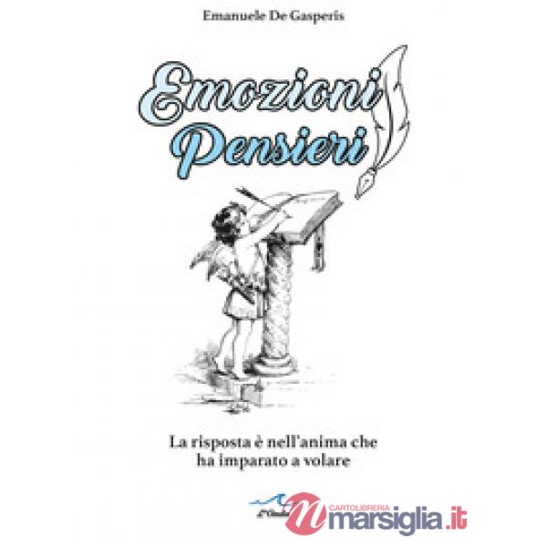 Emozioni pensieri. La risposta è nell'anima che ha imparato a volare