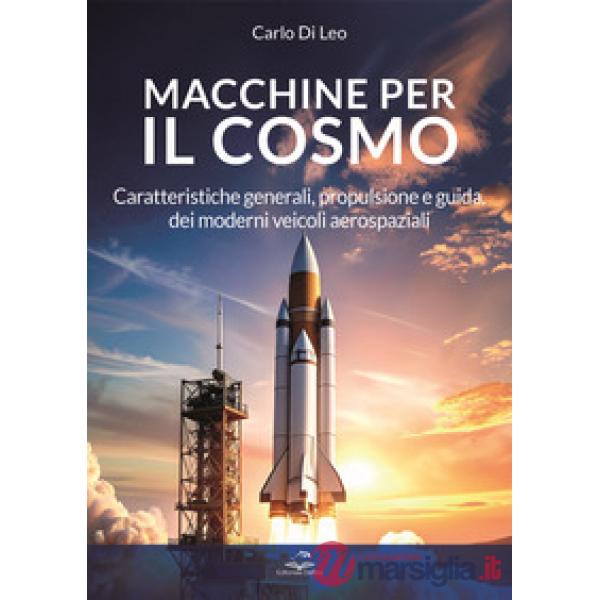 Macchine per il cosmo. Caratteristiche generali, propulsione e guida, dei moderni veicoli aerospaziali