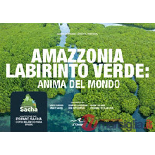 Amazzonia labirinto verde. Anima del mondo