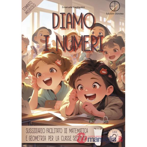 Diamo i numeri. Sussidiario facilitato di matematica e geometria per la classe seconda