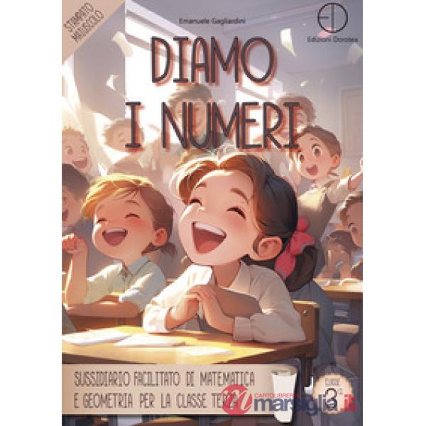 Diamo i numeri. Sussidiario facilitato di matematica e geometria per la classe terza