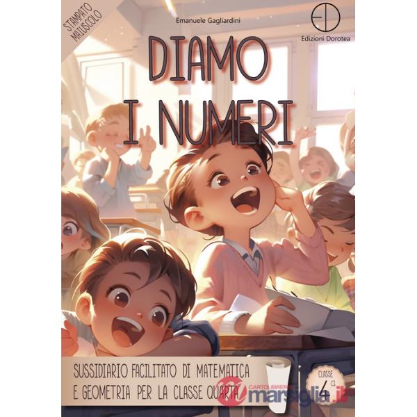 Diamo i numeri. Sussidiario facilitato di matematica e geometria per la classe quarta