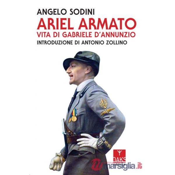 Ariel armato. Vita di Gabriele D'Annunzio