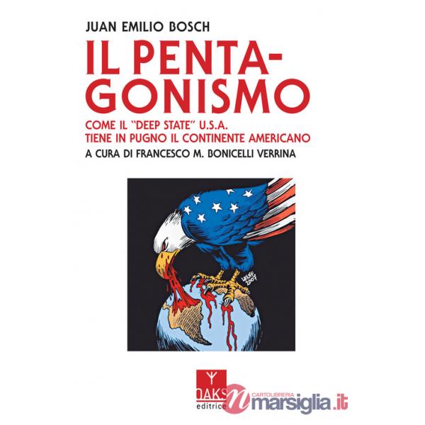 Pentagonismo. Come il «Deep State» U.S.A. tiene in pugno il continente americano (Il)