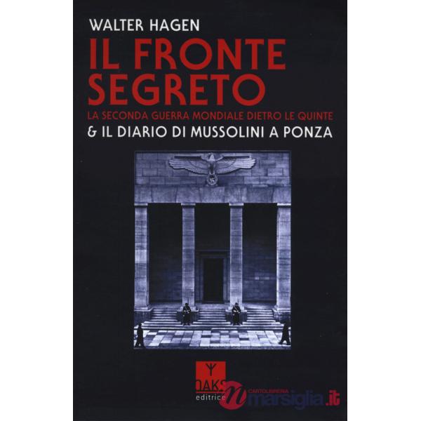 Fronte segreto. La Seconda guerra mondiale dietro le quinte & il diario di Mussolini a Ponza (Il)