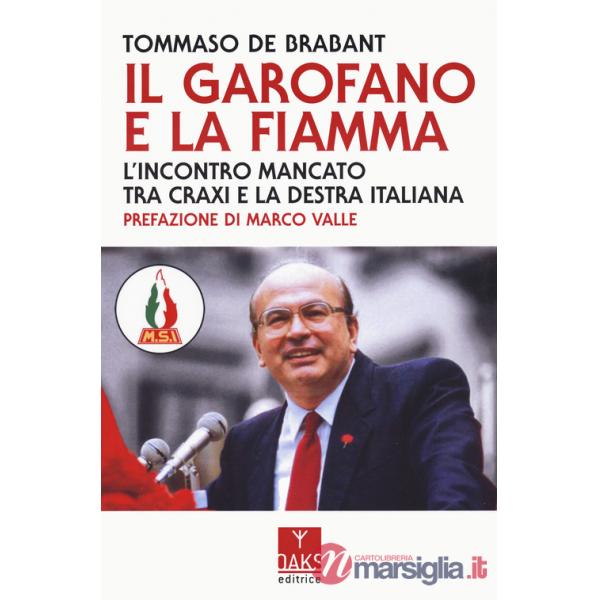 Garofano e la fiamma. L'incontro mancato tra Craxi e la destra italiana (Il)