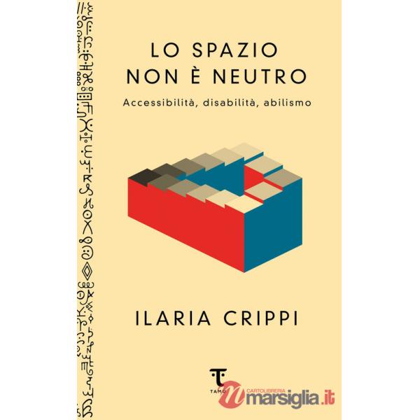 Spazio non è neutro. Accessibilità, disabilità, abilismo (Lo)