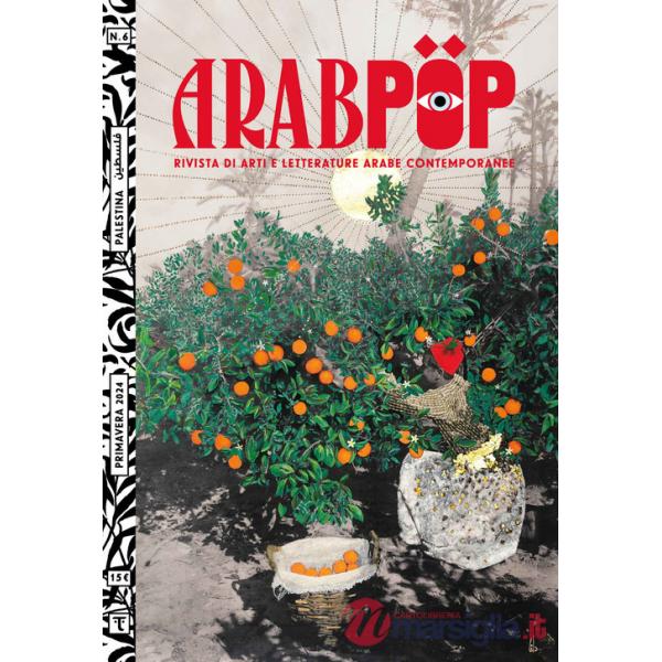 Arabpop. Rivista di arti e letterature arabe contemporanee (2024). Vol. 6: Palestina