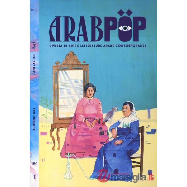 Arabpop. Rivista di arti e letterature arabe contemporanee (2024). Vol. 7: Generazioni