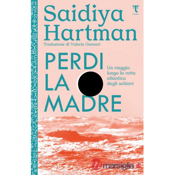 Perdi la madre. Un viaggio lungo la rotta atlantica degli schiavi. Nuova ediz.
