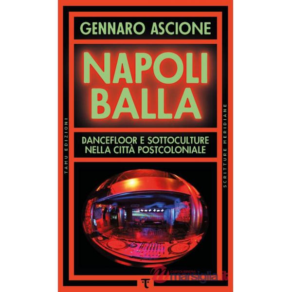 Napoli balla. Dancefloor e sottoculture nella città postcoloniale