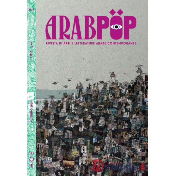 Arabpop. Rivista di arti e letterature arabe contemporanee (2025). Vol. 9: Città