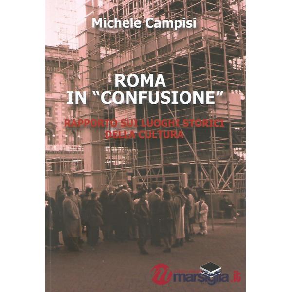 Roma in «confusione». Rapporto sui luoghi storici della cultura