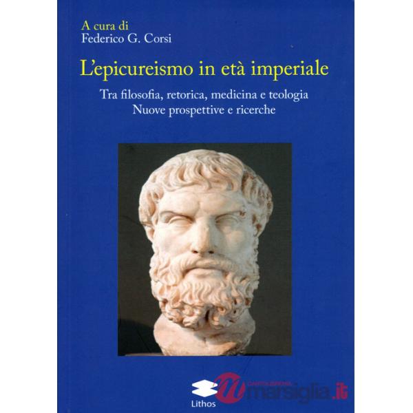 L'epicureismo in età imperiale. Tra filosofia, retorica, medicina e teologia. Nuove prospettive e ricerche