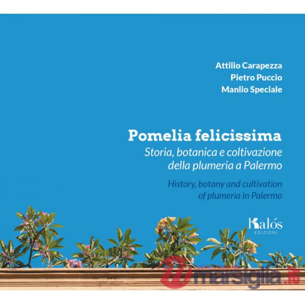 Pomelia felicissima. Storia, botanica e coltivazione della plumeria a Palermo-History, botany and cultivation of plumeria in Pal