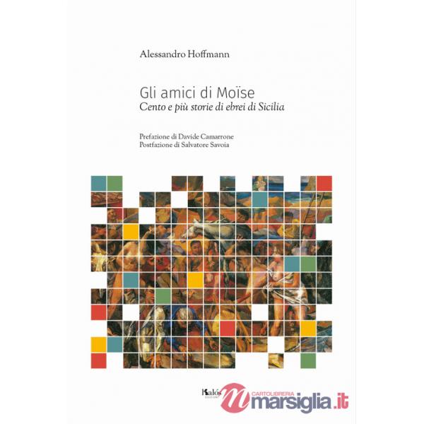 Amici di Moïse. Cento e più storie di ebrei di Sicilia (Gli)