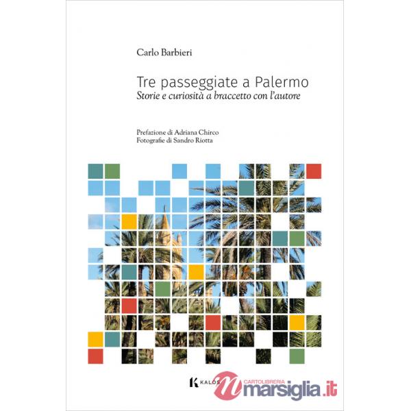 Tre passeggiate a Palermo. Storie e curiosità a braccetto con l'autore