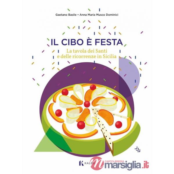 Cibo è festa. La tavola dei santi e delle ricorrenze in Sicilia (Il)