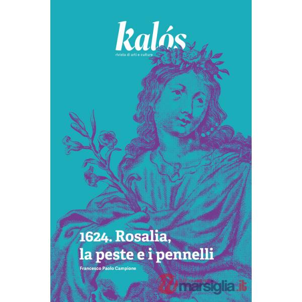 Kalós, rivista di arti e culture. Nuova serie (2024). Vol. 1: 1624. Rosalia, la peste e i pennelli