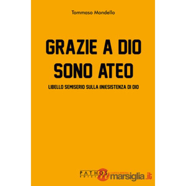 Grazie a Dio sono ateo. Libello semiserio sulla (in)esistenza di dio