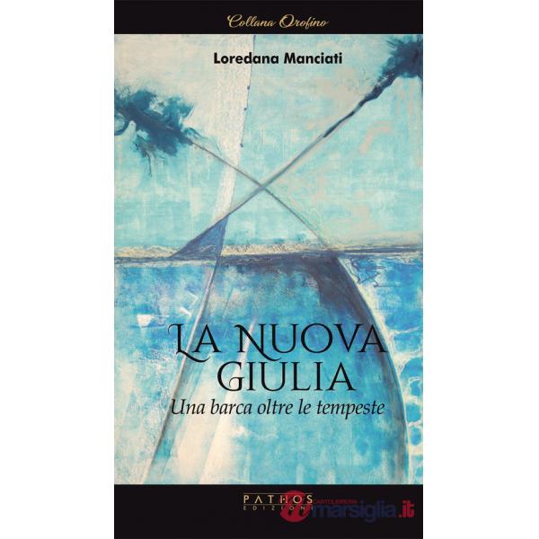 Nuova Giulia. Una barca oltre le tempeste (La)