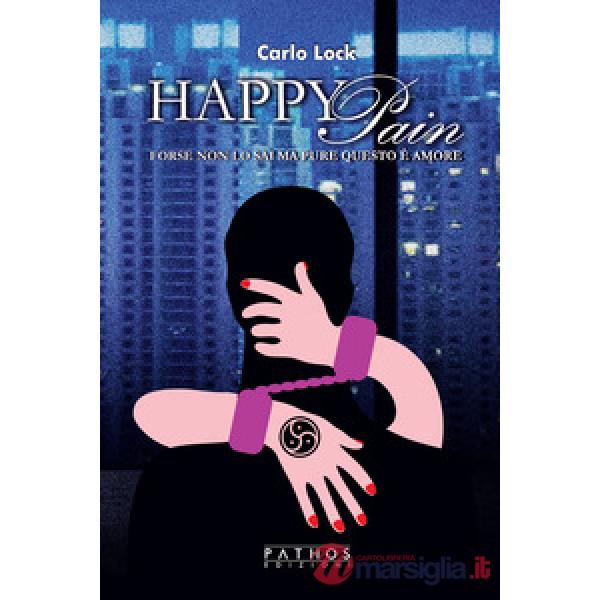 Happy Pain. Forse non lo sai ma pure questo è amore