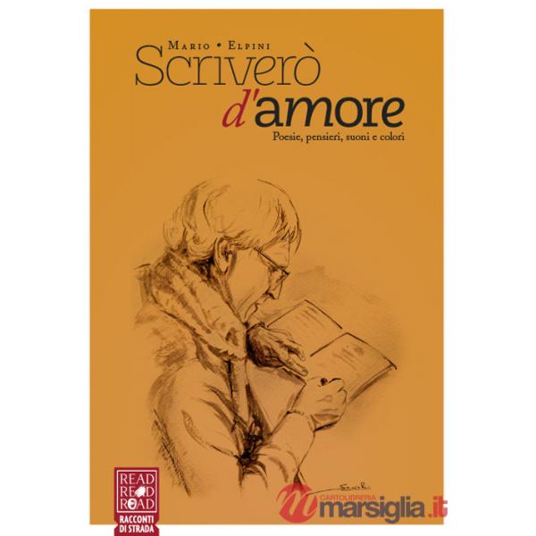 Scriverò d'amore. Poesie, pensieri, suoni e colori
