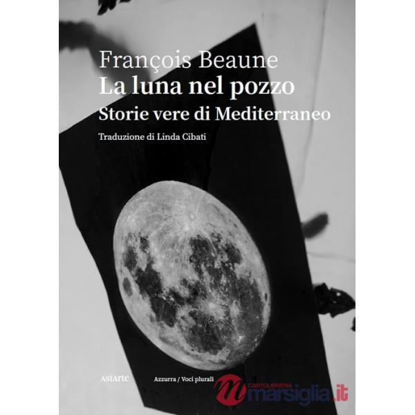 Luna nel pozzo. Storie vere di Mediterraneo (La)