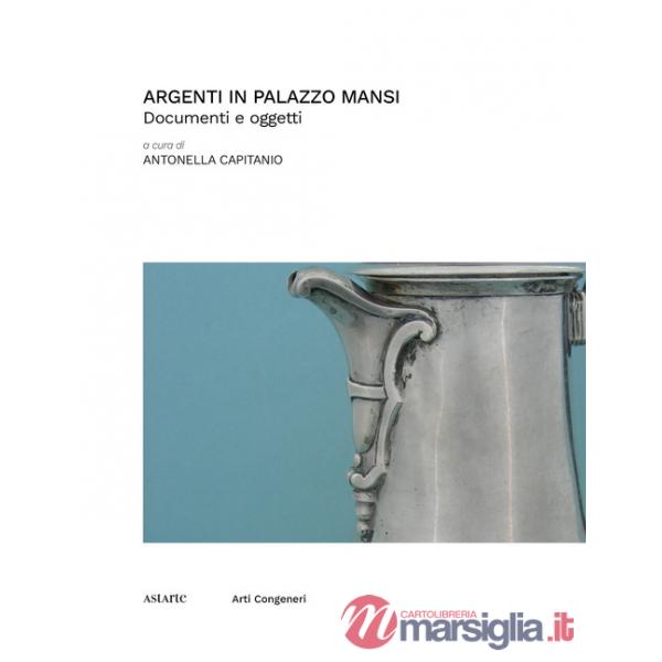 Argenti in Palazzo Mansi. Documenti e oggetti