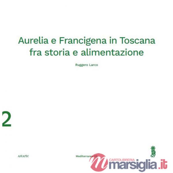 Aurelia e Francigena in Toscana fra storia e alimentazione