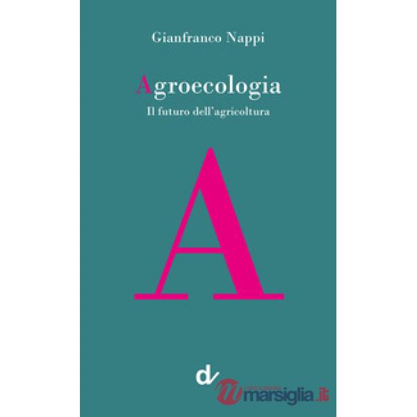 Agroecologia. Il futuro dell'agricoltura