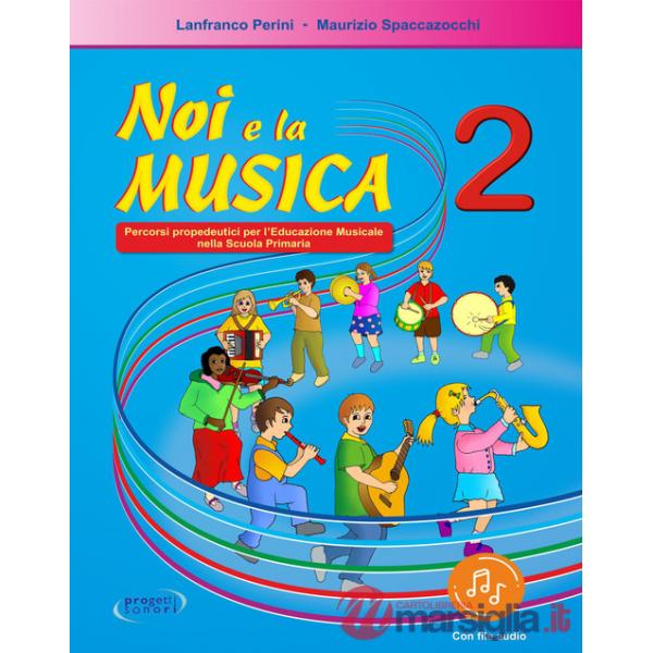 Noi e la musica. Percorsi propedeutici per l'insegnamento della musica nella scuola primaria. Con File audio in streaming. Vol. 