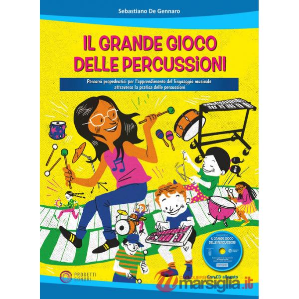 Grande gioco delle percussioni. Percorsi propedeutici per l'apprendimento del linguaggio musicale attraverso la pratica delle pe