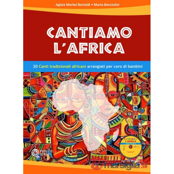 Cantiamo l'Africa. 20 canti tradizionali africani arrangiati per coro di bambini. Con CD-Audio