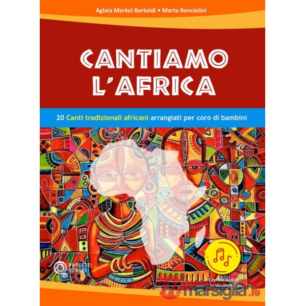 Cantiamo l'Africa. 20 canti tradizionali africani arrangiati per coro di bambini. Con file audio in streaming