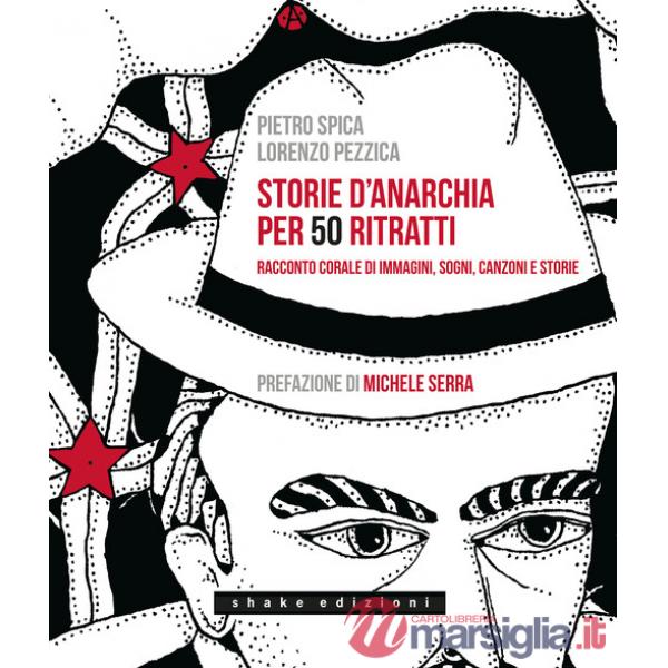 Storie d'anarchia per 50 ritratti. Racconto corale di immagini, sogni, canzoni e storie