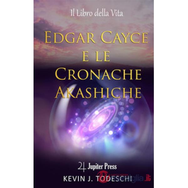 Edgar Cayce e le cronache Akasciche. Il libro della vita
