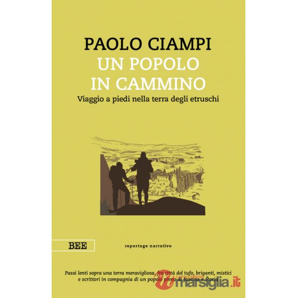 Popolo in cammino. Viaggio a piedi nella terra degli etruschi (Un)