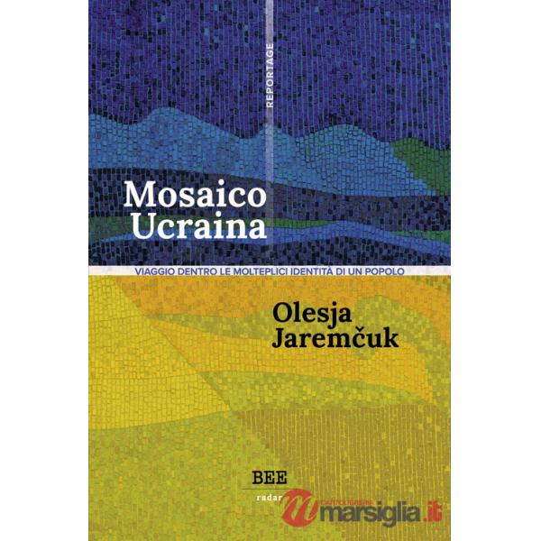 Mosaico Ucraina. Viaggio dentro le molteplici identità di un popolo