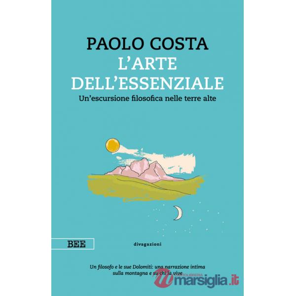 Arte dell'essenziale. Un'escursione filosofica nelle terre alte