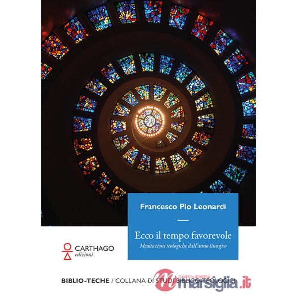 Ecco il tempo favorevole. Meditazioni teologiche dall'anno liturgico