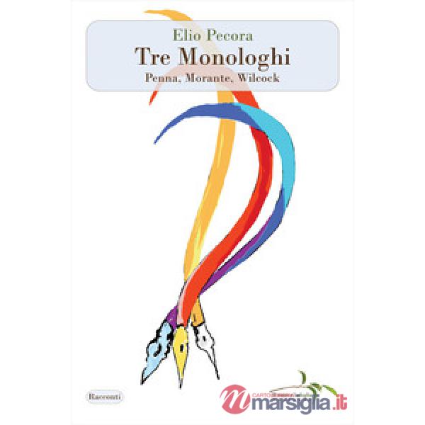 Tre monologhi. Penna, Morante, Wilcock
